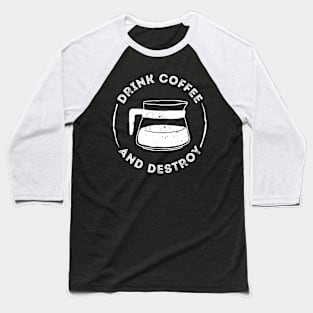 Drink Coffee And Destroy Baseball T-Shirt